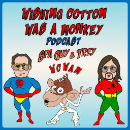 Podcast thumbnail for Wishing Cotton was a Monkey Spa Guy and Trey WCWAM