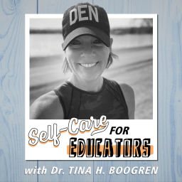 Podcast thumbnail for Self-Care for Educators with Dr. Tina H. Boogren