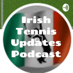 Podcast thumbnail for Irish Tennis Updates Podcast