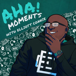 Podcast thumbnail for Aha! Moments with Elliott Connie