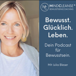 Podcast thumbnail for Julia Bleser & MINDCLEANSE®️ - dein Podcast für Bewusstsein