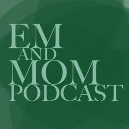 Podcast thumbnail for Em and Mom Podcast