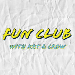 Podcast thumbnail for Fun Club with Ket & Crow