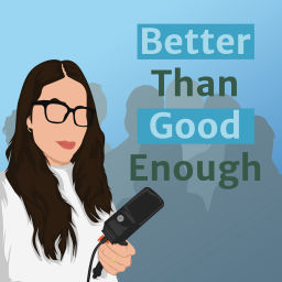 Podcast thumbnail for Better Than Good Enough