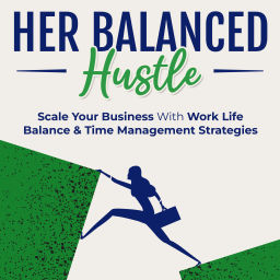 Podcast thumbnail for Her Balanced Hustle: Scale Your Business With Work Life Balance & Time Management Strategies
