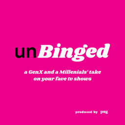 Podcast thumbnail for unBinged - a Gen X and Millenials' Take on Your Fave TV Shows
