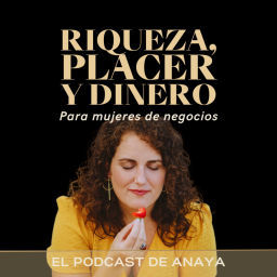 Podcast thumbnail for Riqueza, Placer y Dinero con Anaya