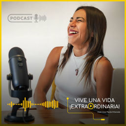 Podcast thumbnail for Vive una vida extraordinaria, Podcast con Ana Paola Miranda