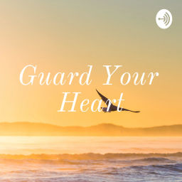 Podcast thumbnail for Guard Your Heart