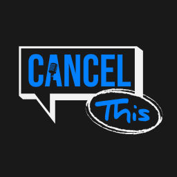 Podcast thumbnail for Cancel This: Cancel Culture Education, News, Political Views & More