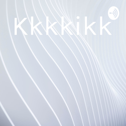Podcast thumbnail for Kkkkikk