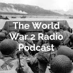 Podcast thumbnail for The World War 2 Radio Podcast