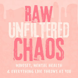 Podcast thumbnail for Raw Unfiltered Chaos