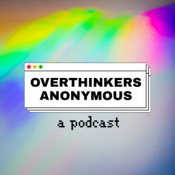 Podcast thumbnail for Overthinkers Anonymous