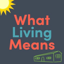 Podcast thumbnail for What Living Means