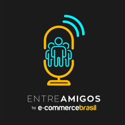 Podcast thumbnail for Entre Amigos by E-Commerce Brasil