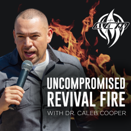 Podcast thumbnail for UNCOMPROMISED REVIVAL FIRE WITH DR. CALEB COOPER