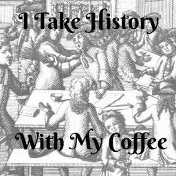 Podcast thumbnail for I Take History With My Coffee