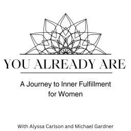 Podcast thumbnail for You Already Are: A Journey to Inner Fulfillment for Women
