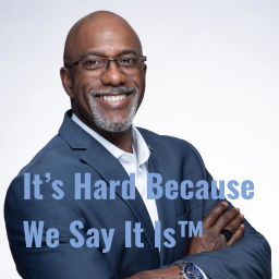 Podcast thumbnail for It’s Hard Because We Say It Is™ with Coach Reggie