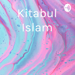 Podcast thumbnail for Kitabul Islam