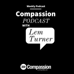 Podcast thumbnail for Compassion with Lem Turner