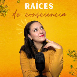 Podcast thumbnail for Raíces de consciencia