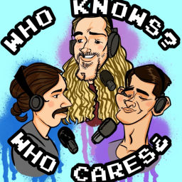 Podcast thumbnail for Who Knows? Who Cares.