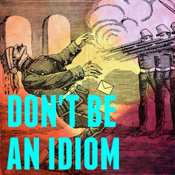 Podcast thumbnail for Don't Be An Idiom