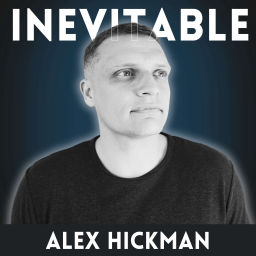 Podcast thumbnail for Inevitable with Alex Hickman