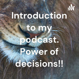 Podcast thumbnail for Introduction to my podcast. Power of decisions!!
