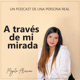 Podcast thumbnail for A través de mi mirada con Majito Alcivar