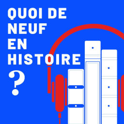 Podcast thumbnail for Quoi de neuf en Histoire ?