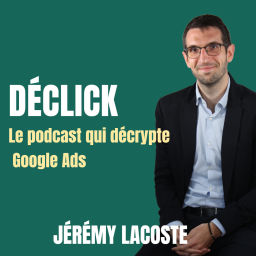 Podcast thumbnail for Déclick - le podcast qui décrypte Google Ads