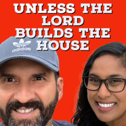 Podcast thumbnail for Unless The Lord Builds The House