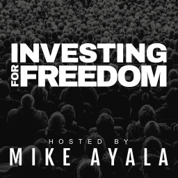 Podcast thumbnail for Investing For Freedom with Mike Ayala