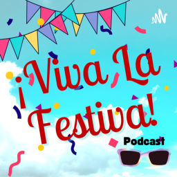 Podcast thumbnail for ¡Viva La Festiva! Podcast