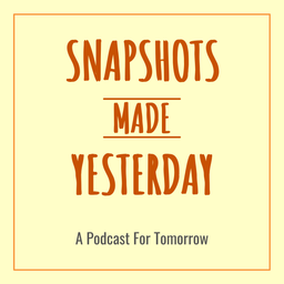 Podcast thumbnail for Snapshots Made Yesterday