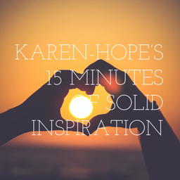 Podcast thumbnail for KAREN-HOPE'S 15 MINUTES OF SOLID INSPIRATION