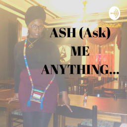 Podcast thumbnail for ASH (Ask) ME ANYTHING