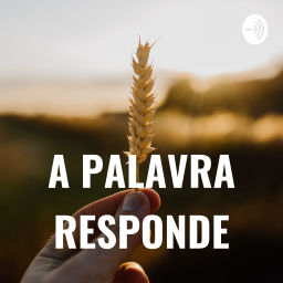 Podcast thumbnail for A PALAVRA RESPONDE