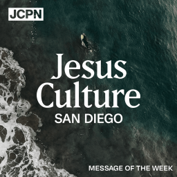 Podcast thumbnail for Jesus Culture San Diego Message of the Week