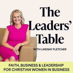 Podcast thumbnail for Faith Based Business & Leadership for Christian Women in Business | The Leaders’ Table
