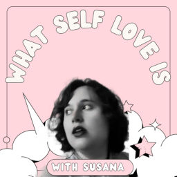 Podcast thumbnail for What self love is