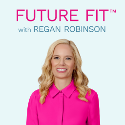 Podcast thumbnail for Future Fit™ with Regan Robinson