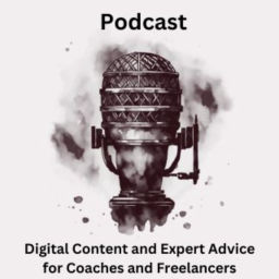 Podcast thumbnail for Digital Content and Expert Advice for Coaches and Freelancers