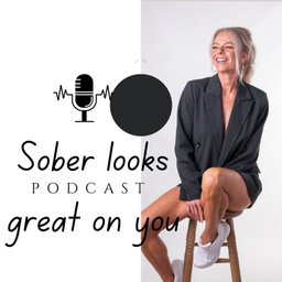 Podcast thumbnail for Sober looks great on you