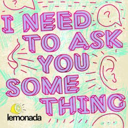 Podcast thumbnail for I Need To Ask You Something