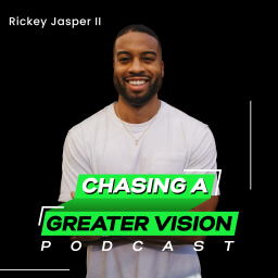 Podcast thumbnail for Chasing A Greater Vision Podcast with Rickey Jasper II