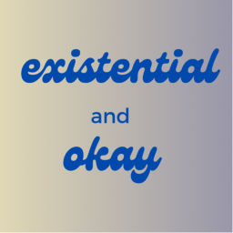 Podcast thumbnail for Existential and Okay